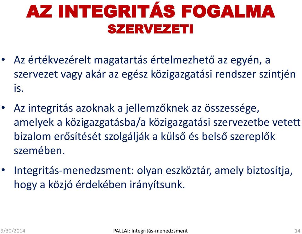 Az integritás azoknak a jellemzőknek az összessége, amelyek a közigazgatásba/a közigazgatási szervezetbe vetett