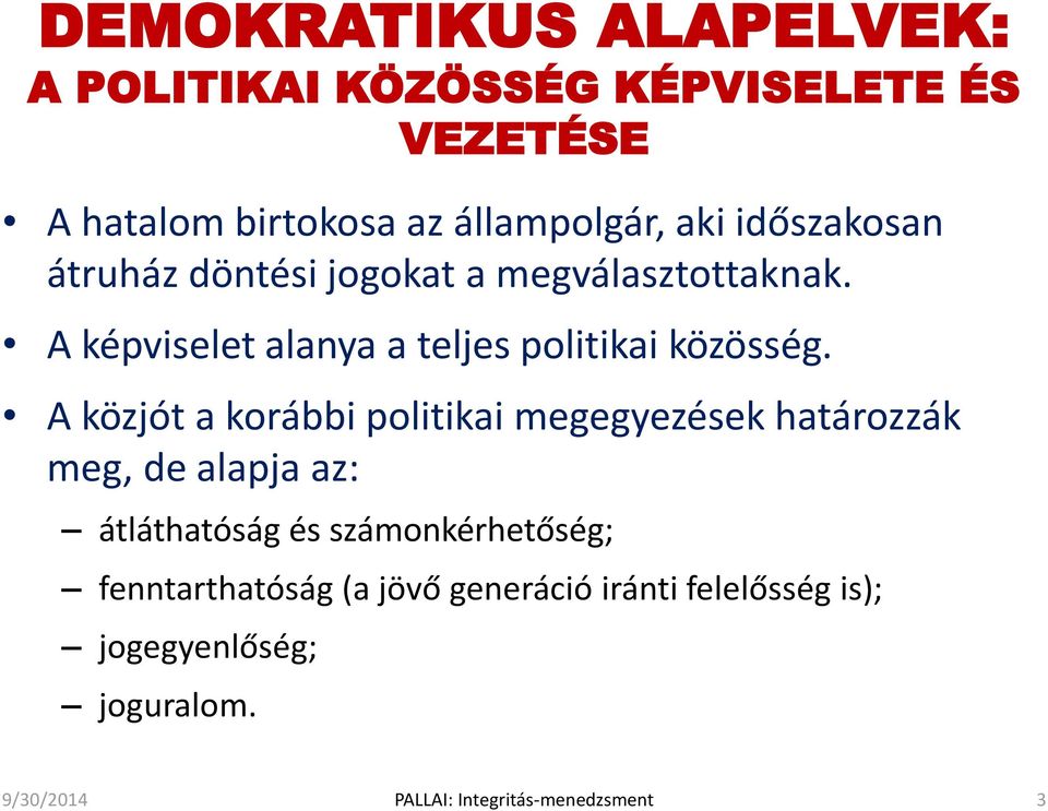 A közjót a korábbi politikai megegyezések határozzák meg, de alapja az: átláthatóság és számonkérhetőség;