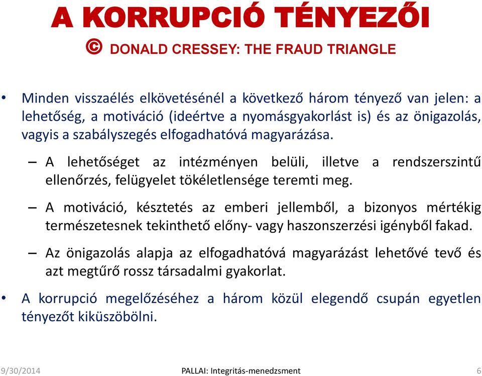 A motiváció, késztetés az emberi jellemből, a bizonyos mértékig természetesnek tekinthető előny- vagy haszonszerzési igényből fakad.