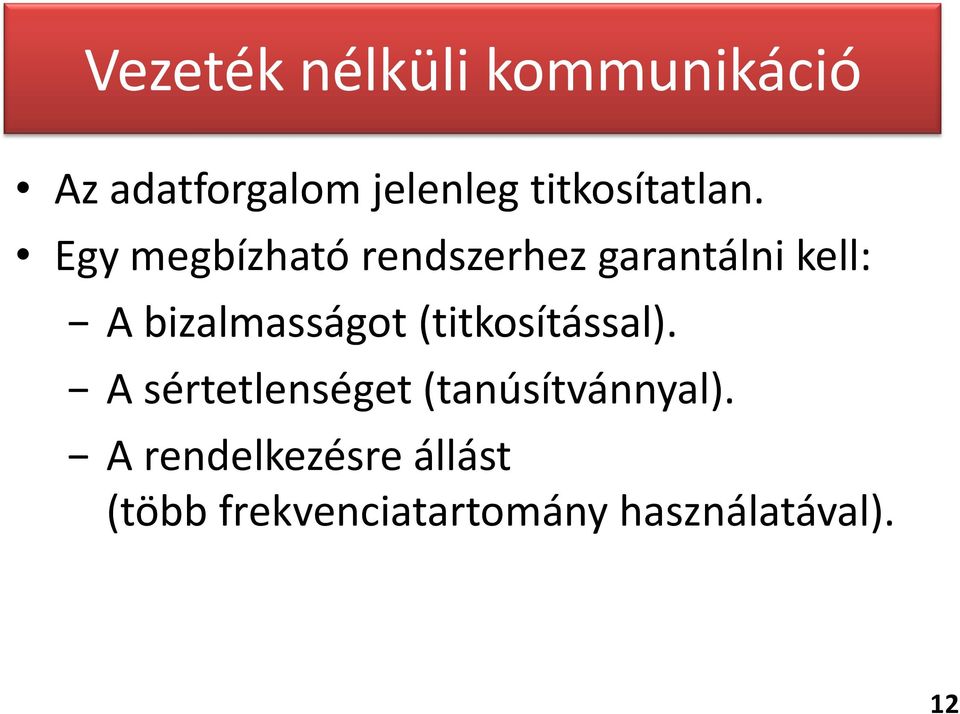 Egy megbízható rendszerhez garantálni kell: A bizalmasságot