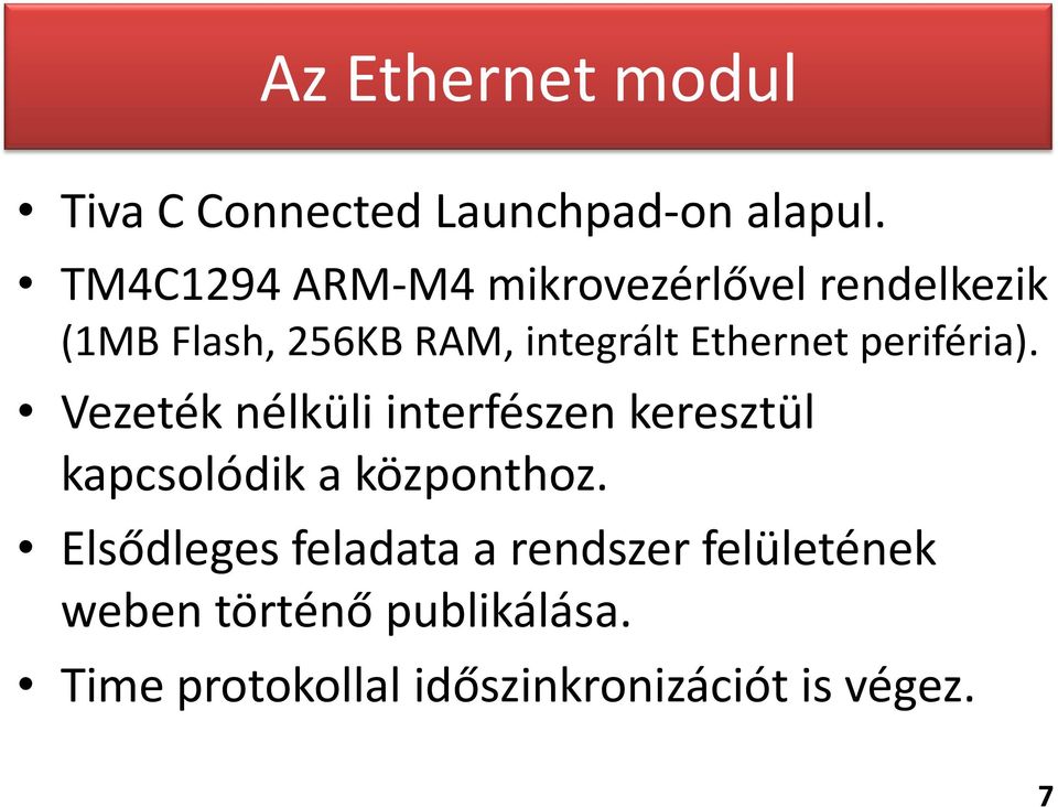 Ethernet periféria). Vezeték nélküli interfészen keresztül kapcsolódik a központhoz.