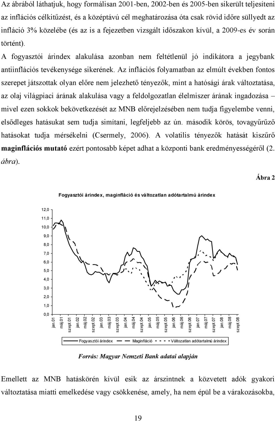 közelébe (és az is a fejezetben vizsgált időszakon kívül, a 2009-es év során történt).