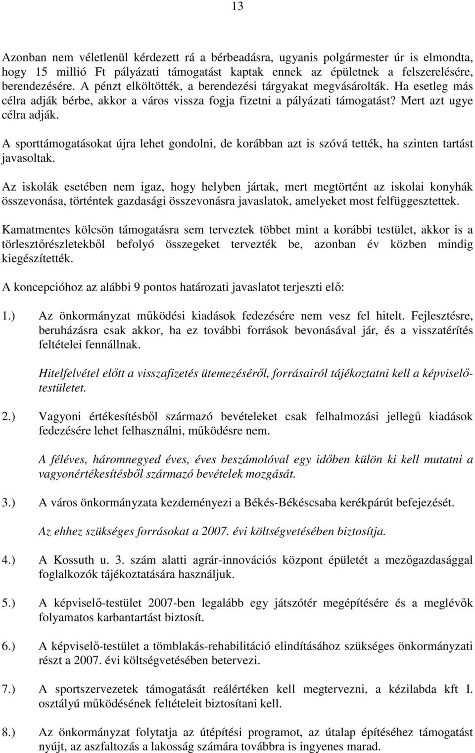 A sporttámogatásokat újra lehet gondolni, de korábban azt is szóvá tették, ha szinten tartást javasoltak.