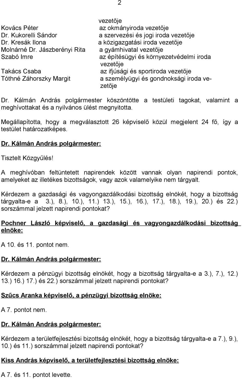 építésügyi és környezetvédelmi iroda vezetője az ifjúsági és sportiroda vezetője a személyügyi és gondnoksági iroda vezetője Dr.