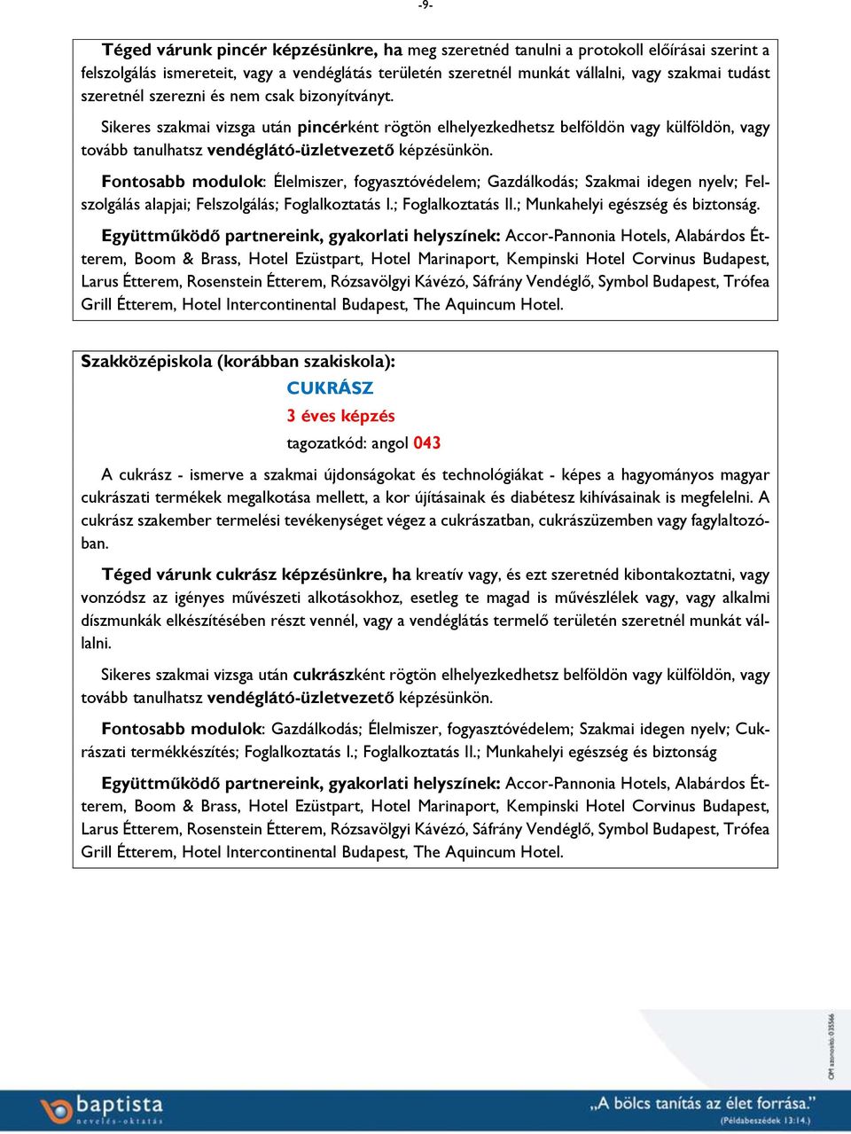 Fontosabb modulok: Élelmiszer, fogyasztóvédelem; Gazdálkodás; Szakmai idegen nyelv; Felszolgálás alapjai; Felszolgálás; Foglalkoztatás I.; Foglalkoztatás II.; Munkahelyi egészség és biztonság.