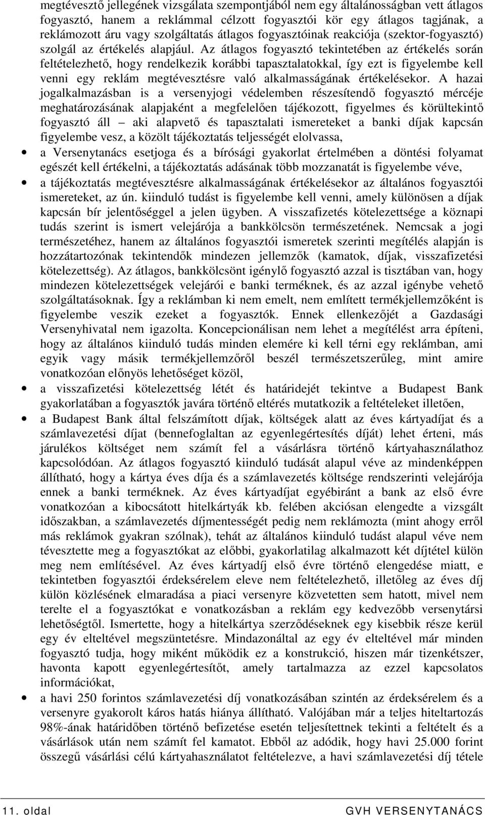 Az átlagos fogyasztó tekintetében az értékelés során feltételezhetı, hogy rendelkezik korábbi tapasztalatokkal, így ezt is figyelembe kell venni egy reklám megtévesztésre való alkalmasságának