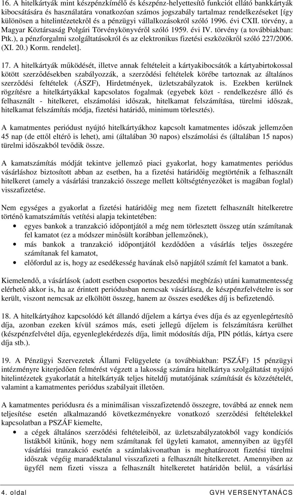 ), a pénzforgalmi szolgáltatásokról és az elektronikus fizetési eszközökrıl szóló 227/2006. (XI. 20.) Korm. rendelet]. 17.