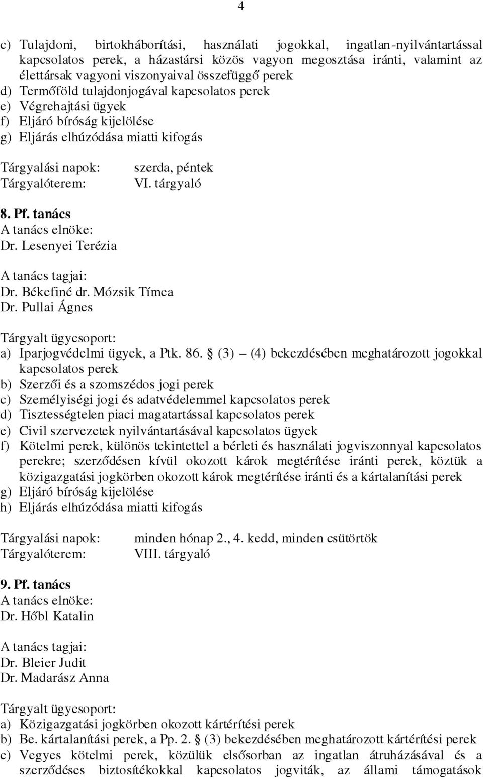 Lesenyei Terézia Dr. Békefiné dr. Mózsik Tímea Dr. Pullai Ágnes a) Iparjogvédelmi ügyek, a Ptk. 86.