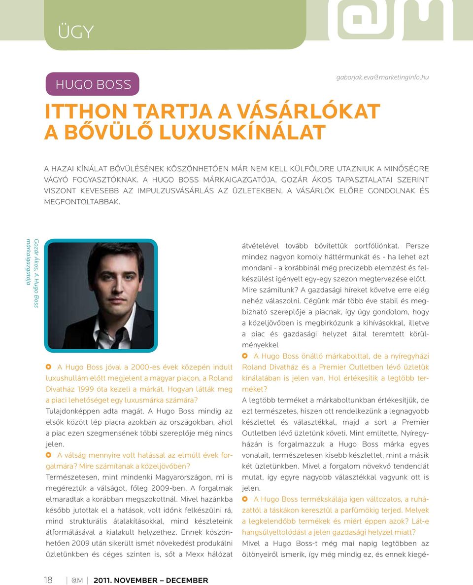 Gozár Ákos, A Hugo Boss márkaigazgatója A Hugo Boss jóval a 2000-es évek közepén indult luxushullám elôtt megjelent a magyar piacon, a Roland Divatház 1999 óta kezeli a márkát.