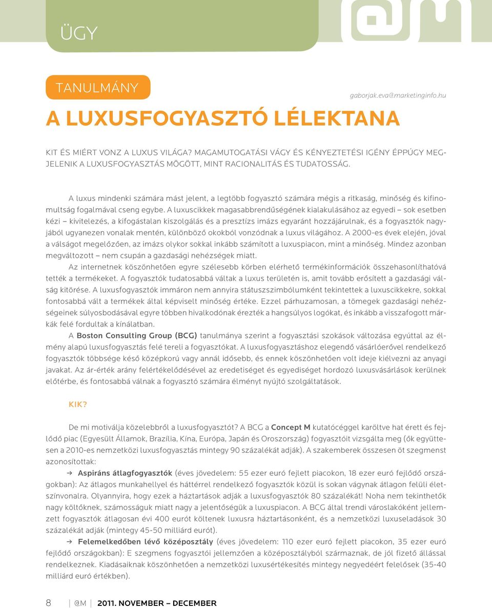 A luxus mindenki számára mást jelent, a legtöbb fogyasztó számára mégis a ritkaság, minôség és kifinomultság fogalmával cseng egybe.