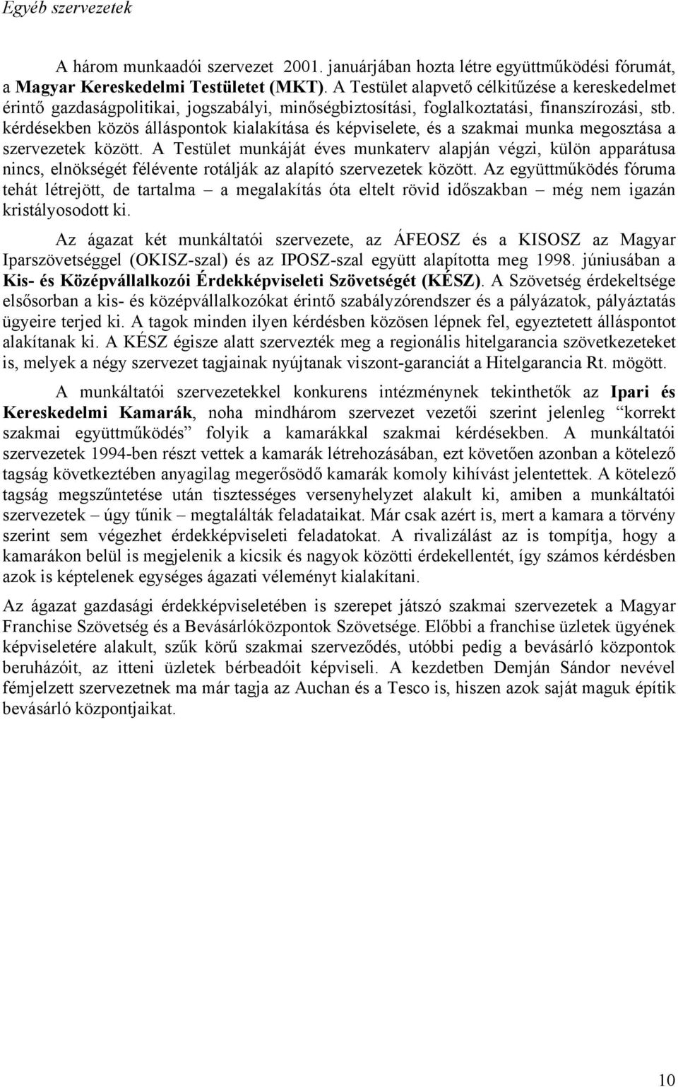 kérdésekben közös álláspontok kialakítása és képviselete, és a szakmai munka megosztása a szervezetek között.