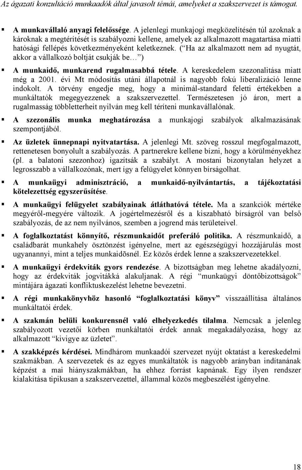 ( Ha az alkalmazott nem ad nyugtát, akkor a vállalkozó boltját csukják be )! A munkaidő, munkarend rugalmasabbá tétele. A kereskedelem szezonalitása miatt még a 2001.