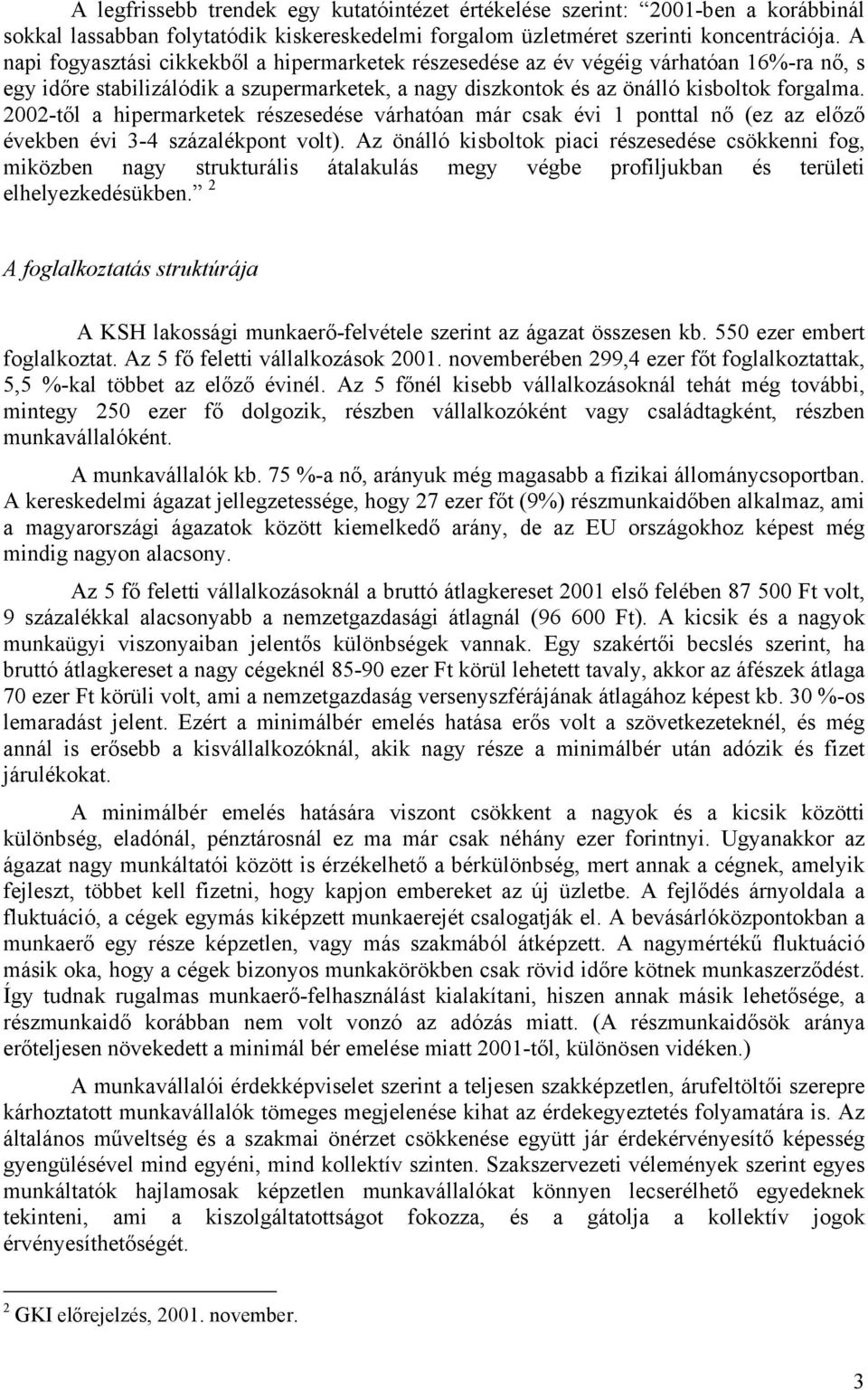 2002-től a hipermarketek részesedése várhatóan már csak évi 1 ponttal nő (ez az előző években évi 3-4 százalékpont volt).