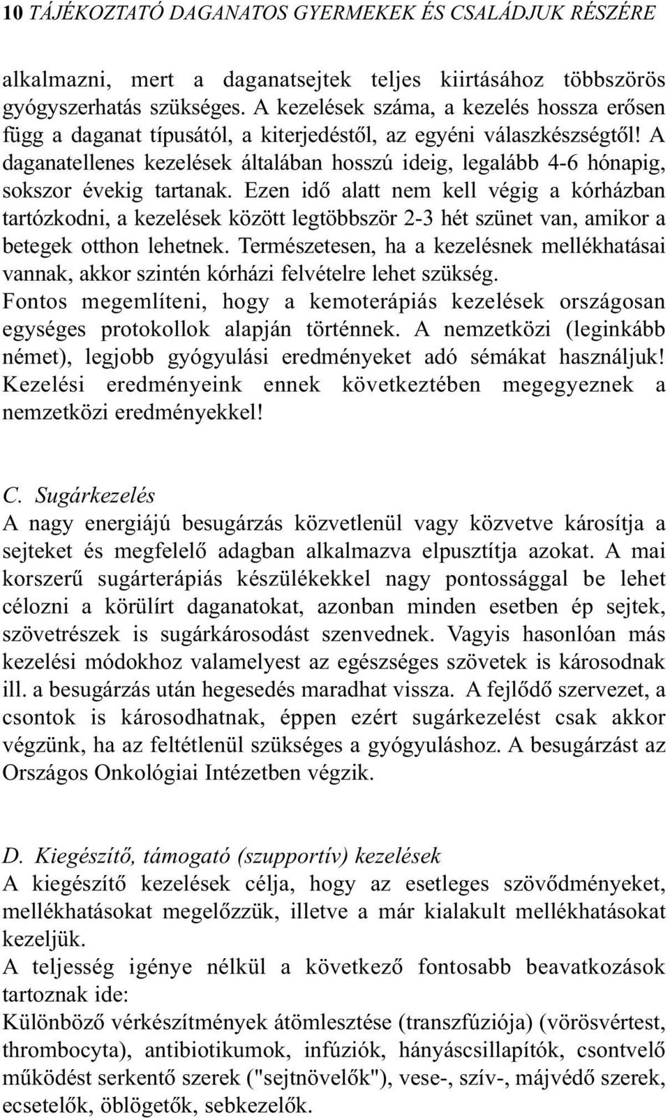 A daganatellenes kezelések általában hosszú ideig, legalább 4-6 hónapig, sokszor évekig tartanak.