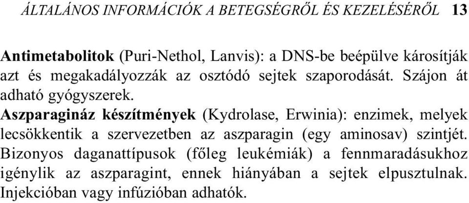 Aszparagináz készítmények (Kydrolase, Erwinia): enzimek, melyek lecsökkentik a szervezetben az aszparagin (egy aminosav)