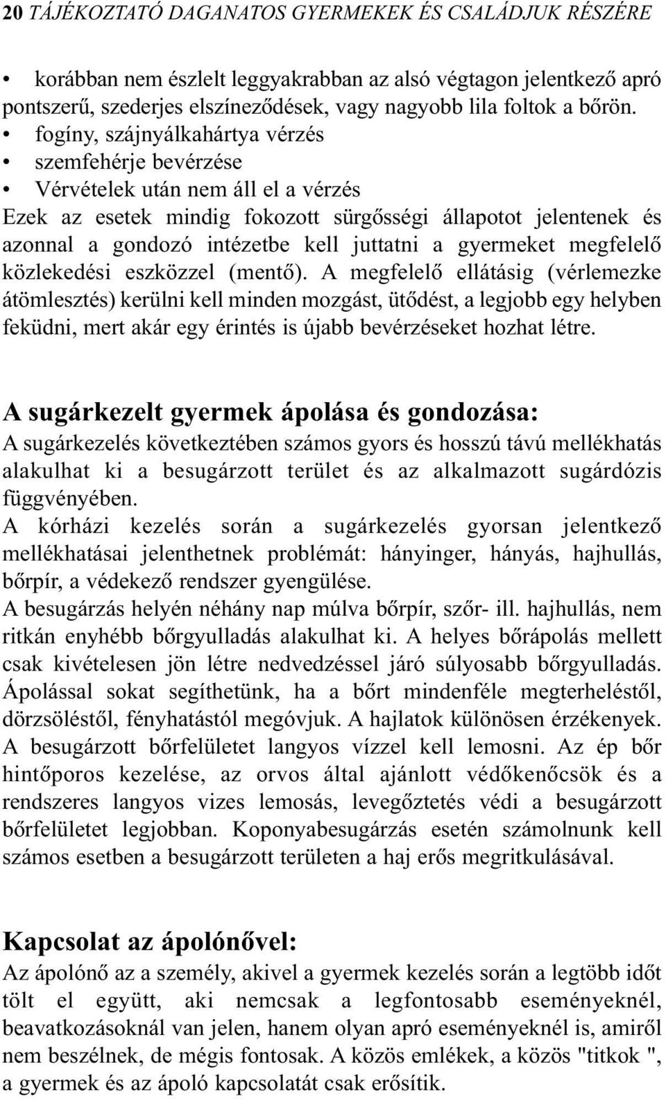 gyermeket megfelelõ közlekedési eszközzel (mentõ).