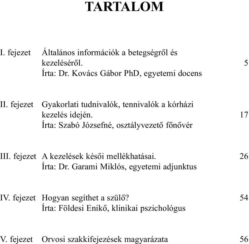 17 Írta: Szabó Józsefné, osztályvezetõ fõnõvér III. fejezet A kezelések késõi mellékhatásai. 26 Írta: Dr.