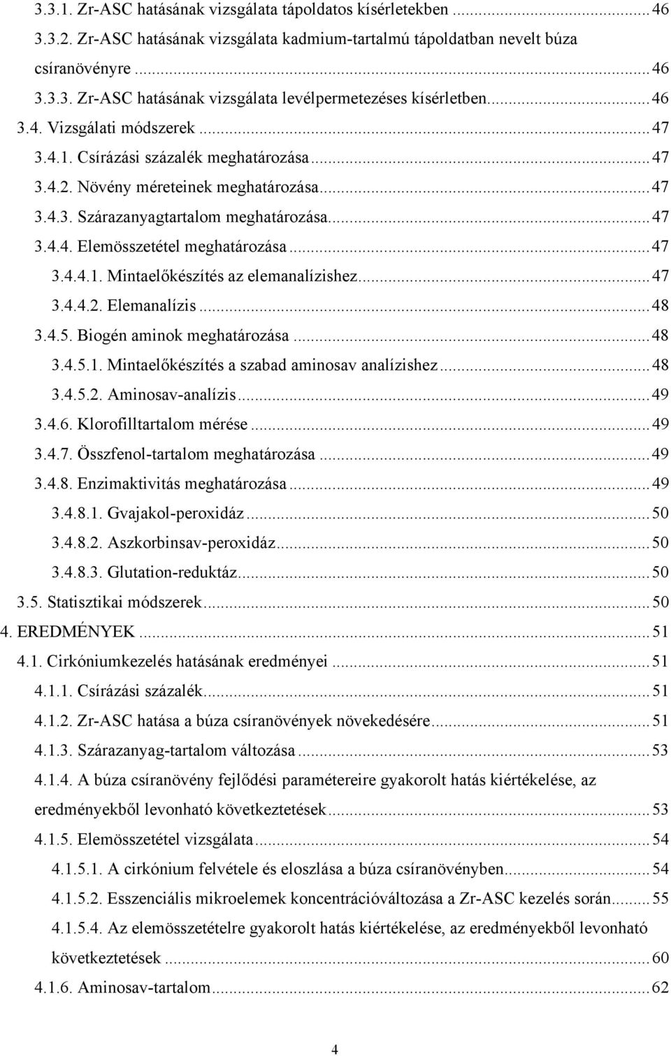 ..47 3.4.4.1. Mintaelőkészítés az elemanalízishez...47 3.4.4.2. Elemanalízis...48 3.4.5. Biogén aminok meghatározása...48 3.4.5.1. Mintaelőkészítés a szabad aminosav analízishez...48 3.4.5.2. Aminosav-analízis.