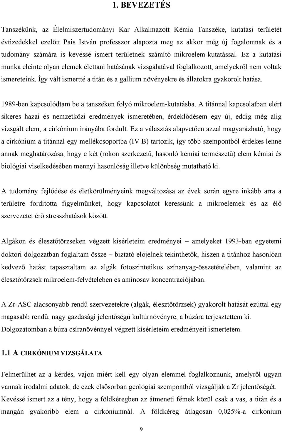 Így vált ismertté a titán és a gallium növényekre és állatokra gyakorolt hatása. 1989-ben kapcsolódtam be a tanszéken folyó mikroelem-kutatásba.