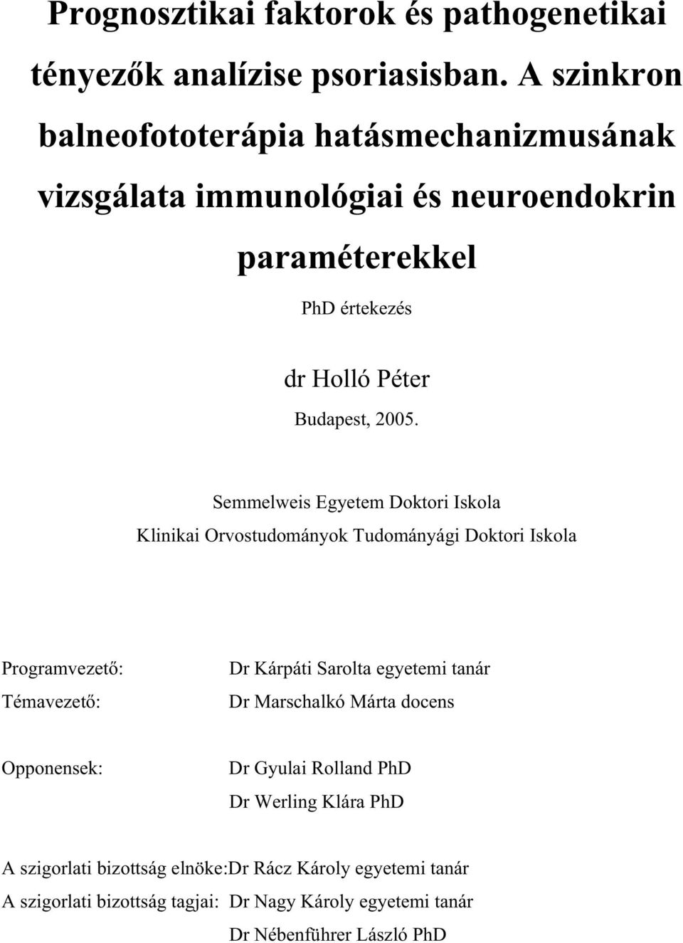 Semmelweis Egyetem Doktori Iskola Klinikai Orvostudományok Tudományági Doktori Iskola Programvezet : Témavezet : Dr Kárpáti Sarolta egyetemi tanár Dr