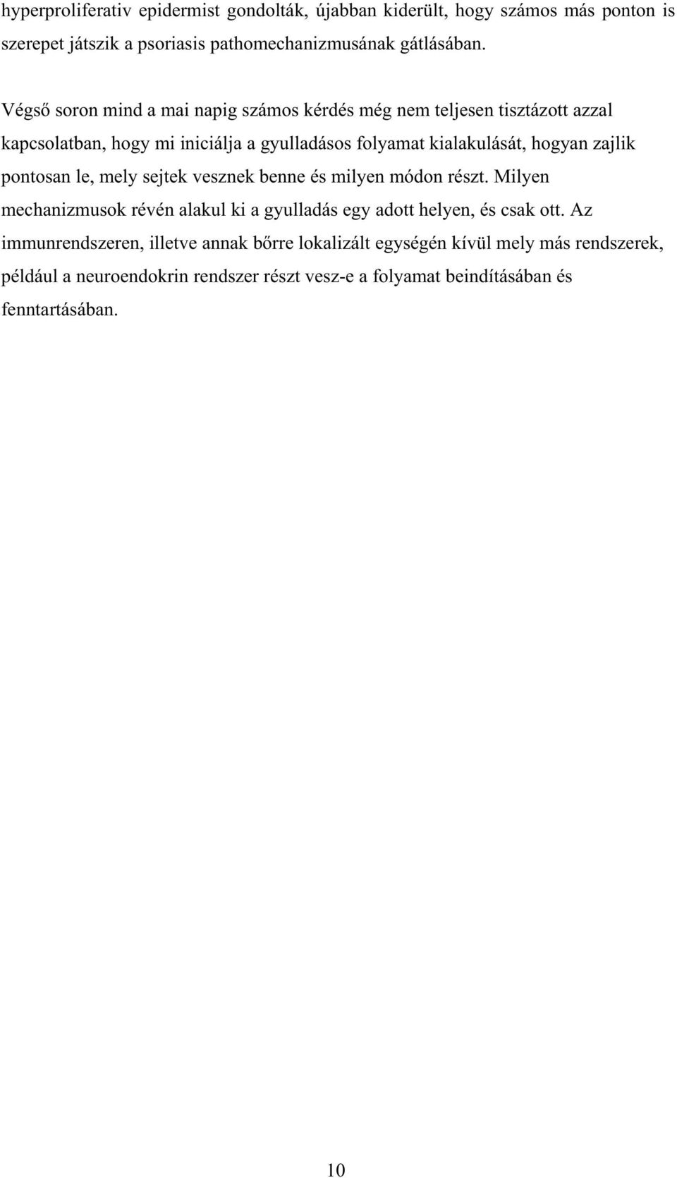 zajlik pontosan le, mely sejtek vesznek benne és milyen módon részt. Milyen mechanizmusok révén alakul ki a gyulladás egy adott helyen, és csak ott.