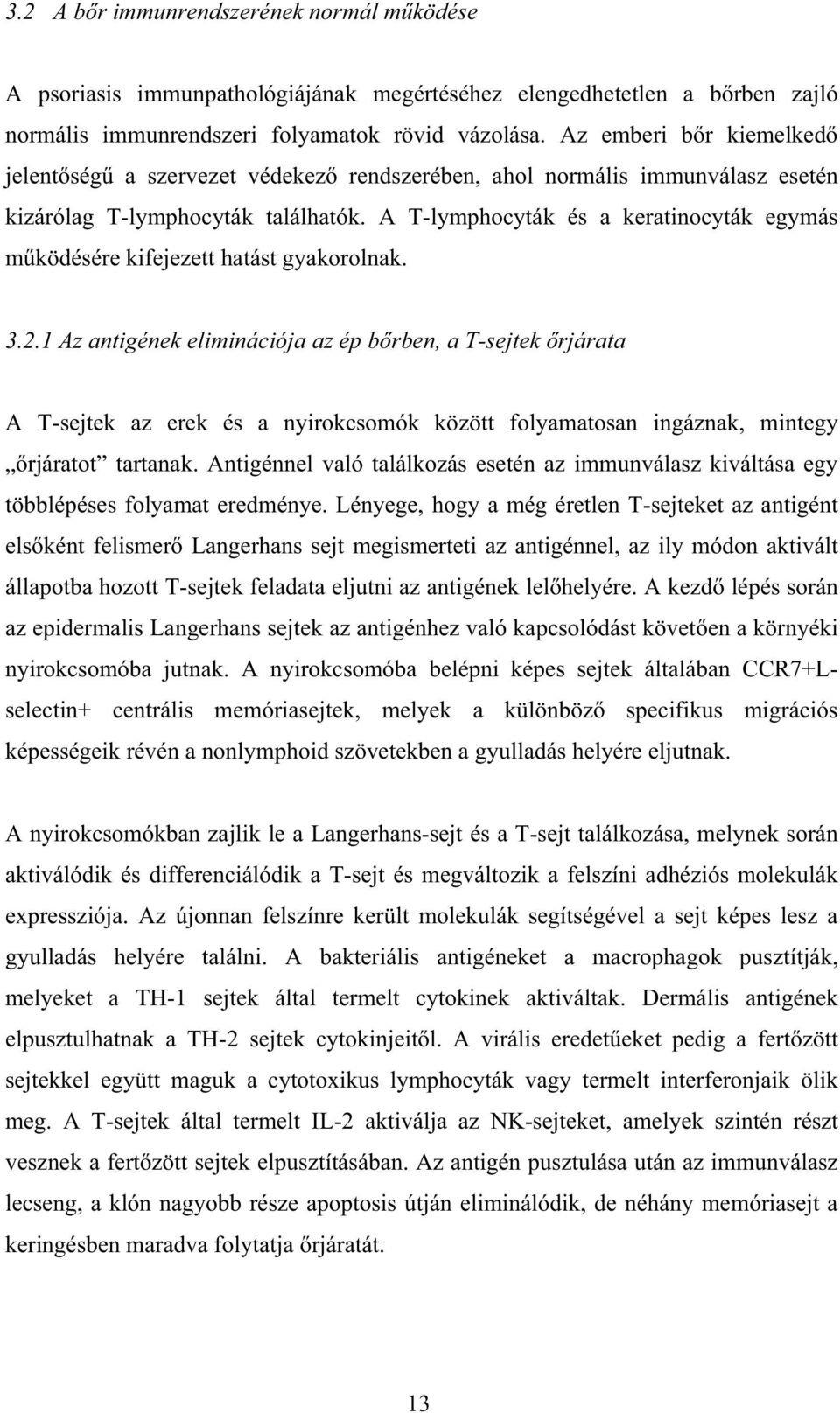 A T-lymphocyták és a keratinocyták egymás m ködésére kifejezett hatást gyakorolnak. 3.2.