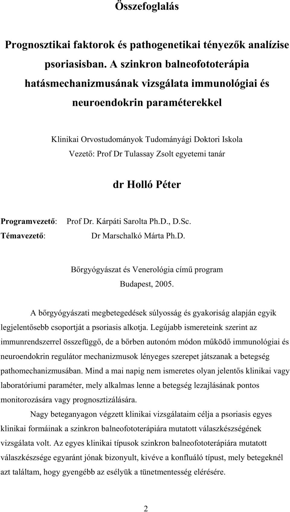 tanár dr Holló Péter Programvezet : Témavezet : Prof Dr. Kárpáti Sarolta Ph.D., D.Sc. Dr Marschalkó Márta Ph.D. B rgyógyászat és Venerológia cím program Budapest, 2005.