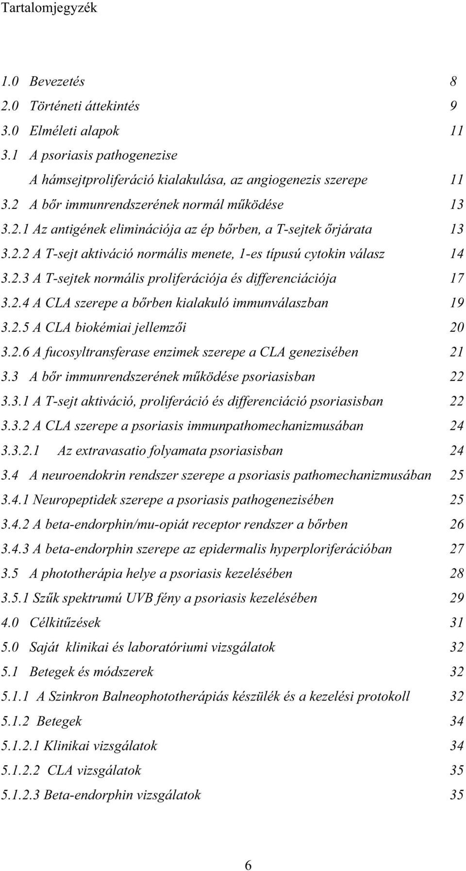 2.4 A CLA szerepe a b rben kialakuló immunválaszban 19 3.2.5 A CLA biokémiai jellemz i 20 3.2.6 A fucosyltransferase enzimek szerepe a CLA genezisében 21 3.