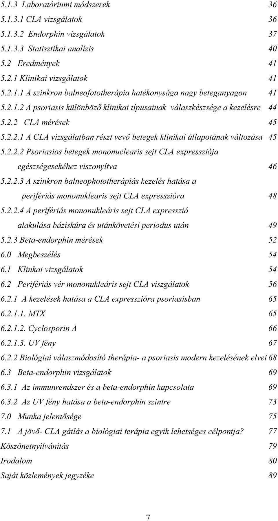 2.2.3 A szinkron balneophototherápiás kezelés hatása a perifériás mononuklearis sejt CLA expresszióra 48 5.2.2.4 A perifériás mononukleáris sejt CLA expresszió alakulása báziskúra és utánkövetési periodus után 49 5.