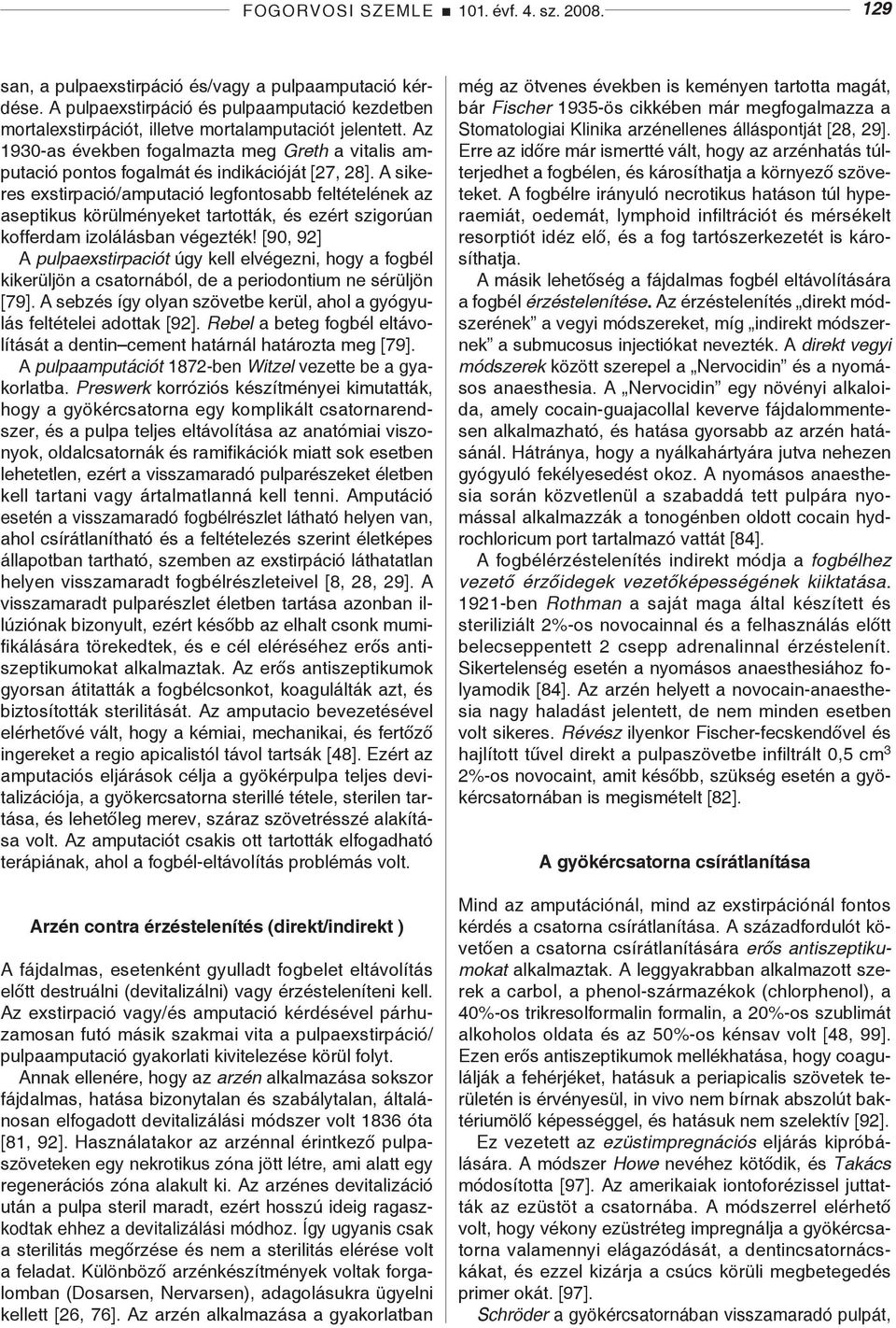 Az 1930-as években fogalmazta meg Greth a vitalis amputació pontos fogalmát és indikációját [27, 28].