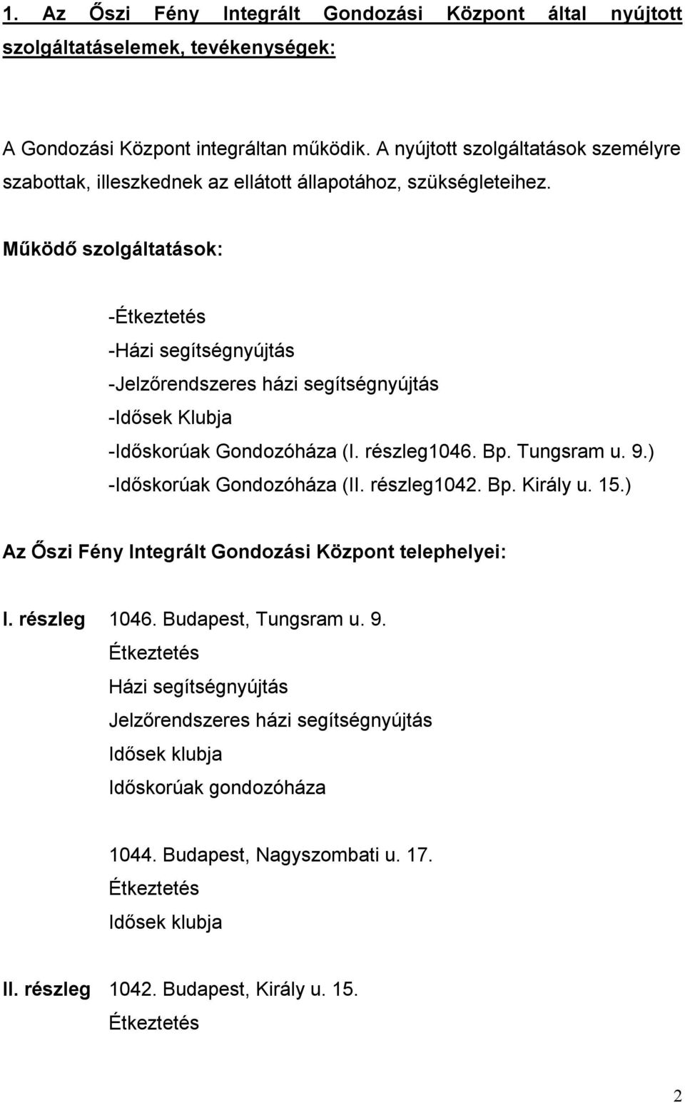 Működő szolgáltatások: -Étkeztetés -Házi segítségnyújtás -Jelzőrendszeres házi segítségnyújtás -Idősek Klubja -Időskorúak Gondozóháza (I. részleg1046. Bp. Tungsram u. 9.