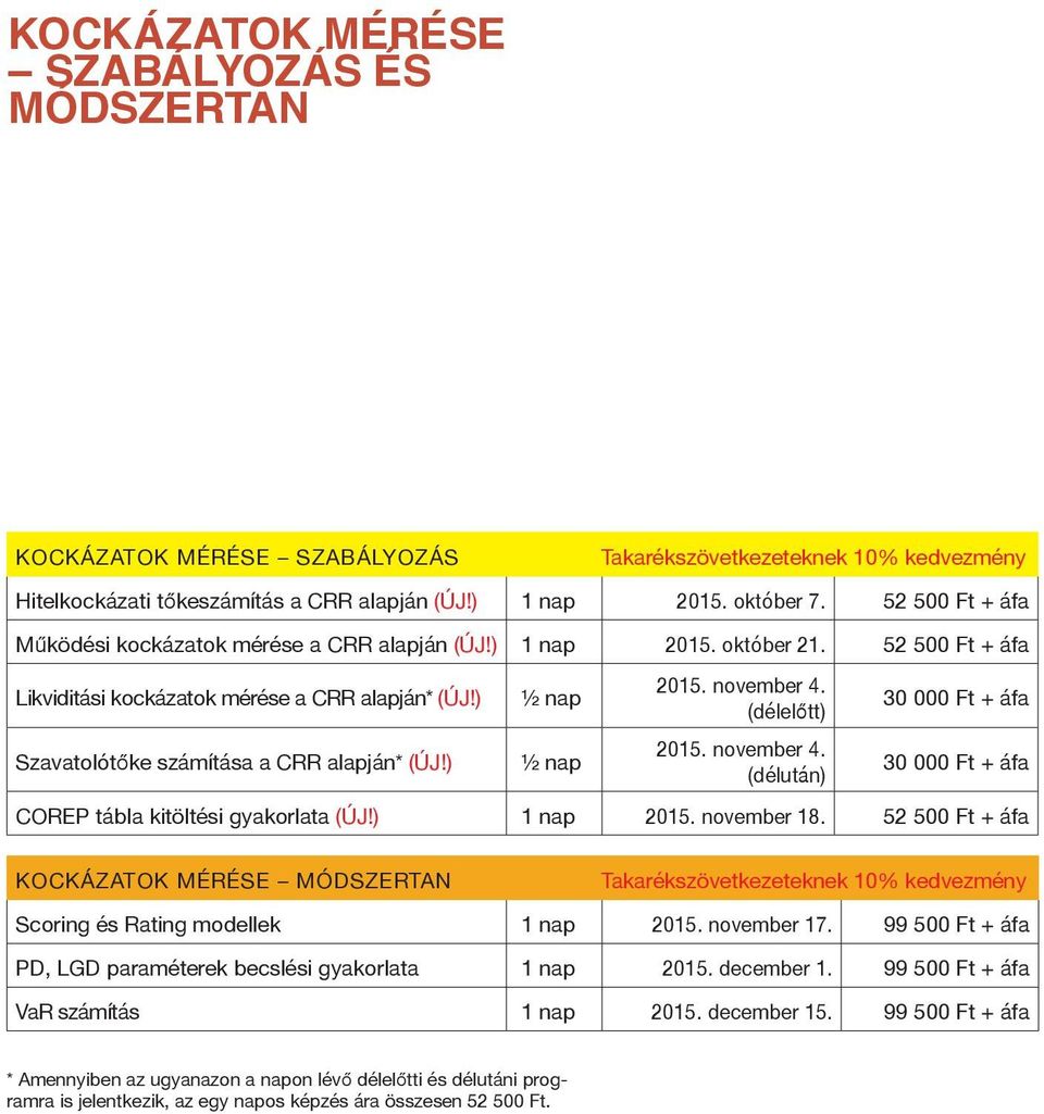 ) ½ nap Szavatolótőke számítása a CRR alapján* (ÚJ!) ½ nap 2015. november 4. (délelőtt) 2015. november 4. (délután) COREP tábla kitöltési gyakorlata (ÚJ!) 1 nap 2015. november 18.