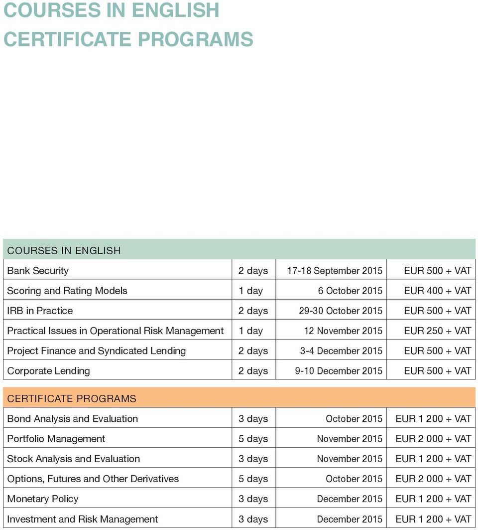 Corporate Lending 2 days 9-10 December 2015 EUR 500 + VAT CERTIFICATE PROGRAMS Bond Analysis and Evaluation 3 days October 2015 EUR 1 200 + VAT Portfolio Management 5 days November 2015 EUR 2 000 +