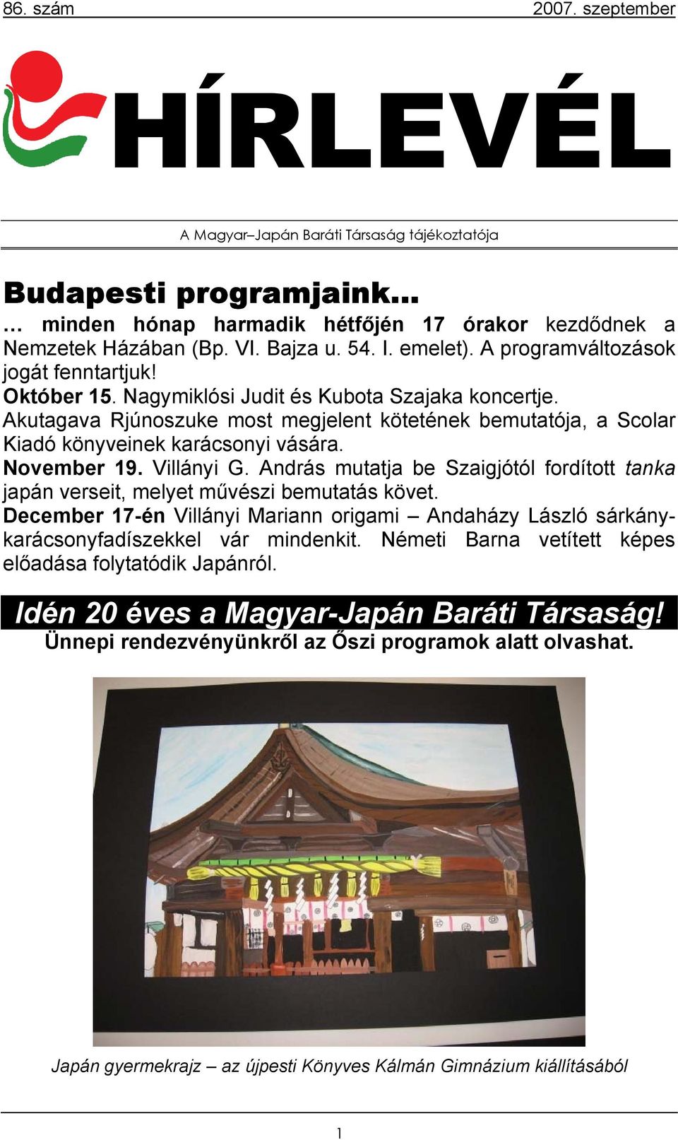 November 19. Villányi G. András mutatja be Szaigjótól fordított tanka japán verseit, melyet művészi bemutatás követ.