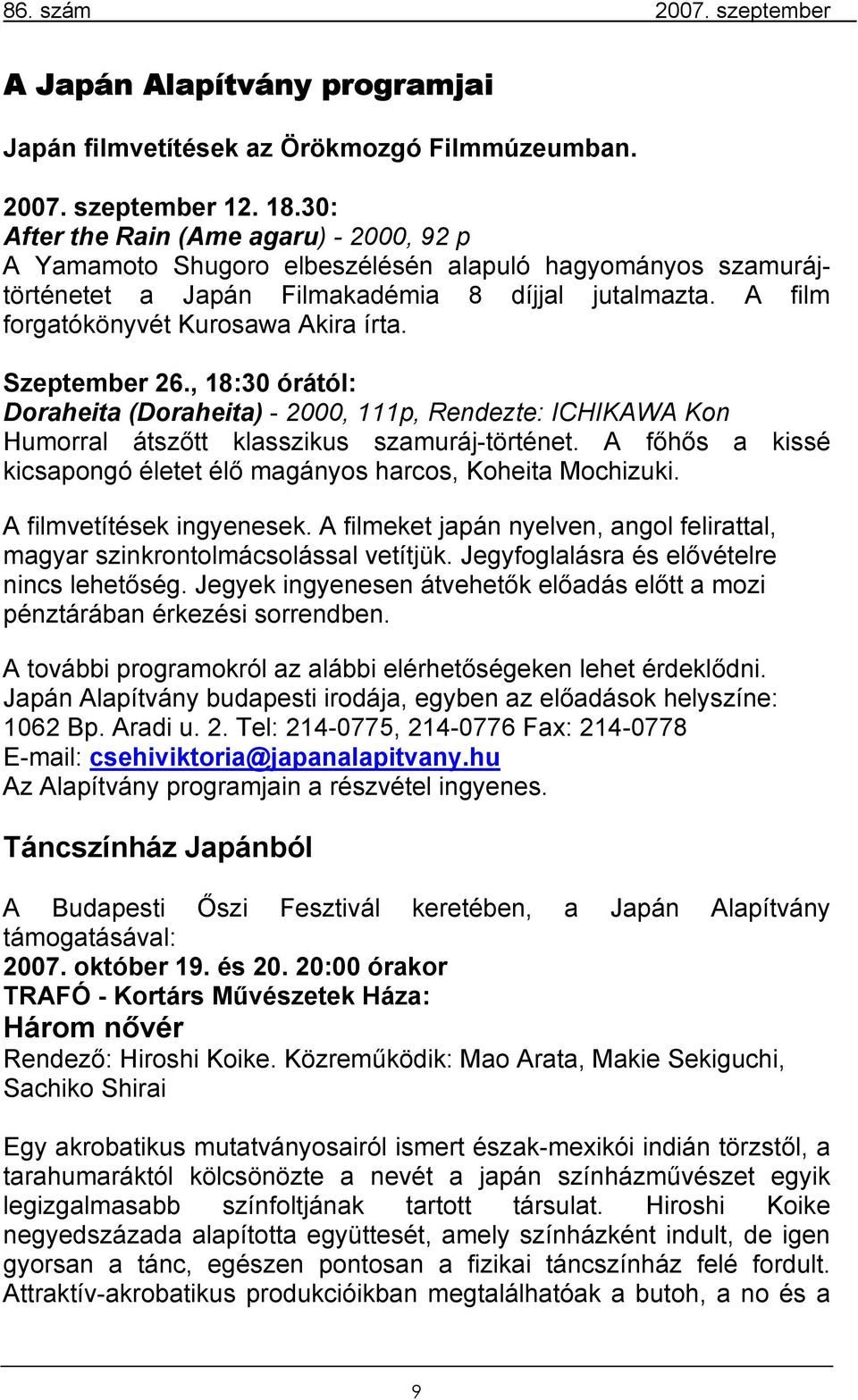 Szeptember 26., 18:30 órától: Doraheita (Doraheita) - 2000, 111p, Rendezte: ICHIKAWA Kon Humorral átszőtt klasszikus szamuráj-történet.