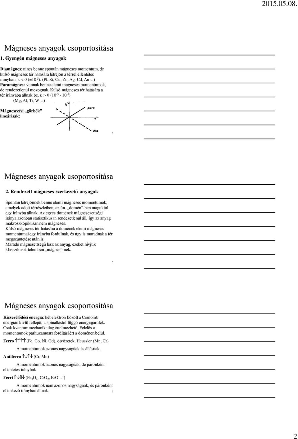 (10-3 - 10-5 ) (Mg, Al, Ti, W ) Mágnesezési görbék lineárisak: 4 Mágneses anyagok csoportosítása 2.