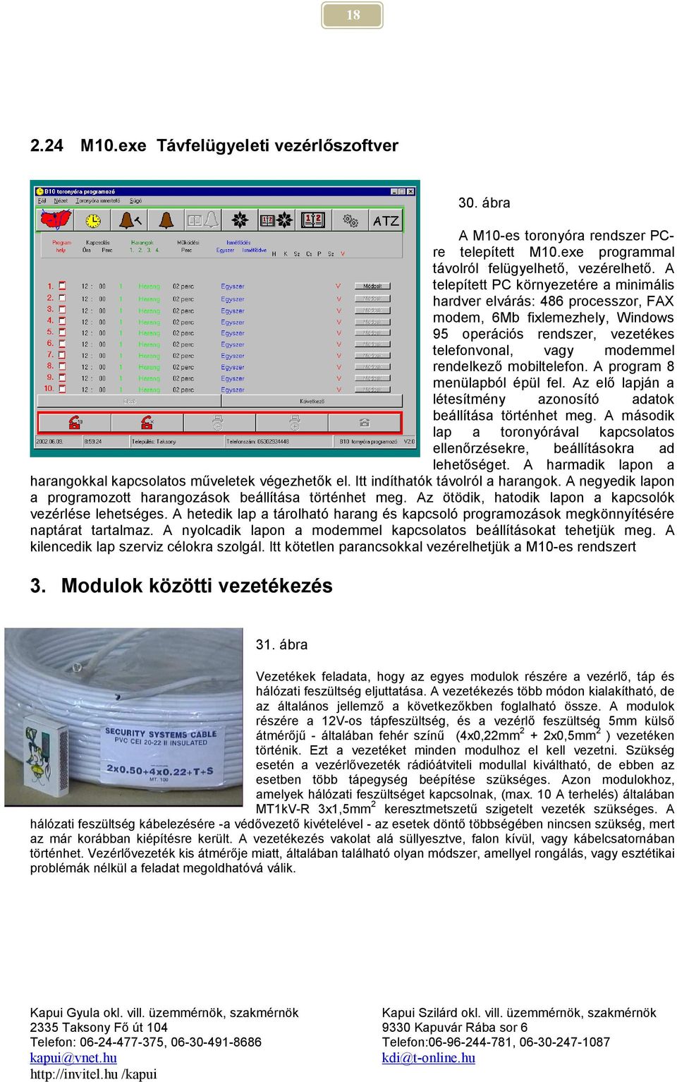 A program 8 menülapból épül fel. Az elő lapján a létesítmény azonosító adatok beállítása történhet meg. A második lap a toronyórával kapcsolatos ellenőrzésekre, beállításokra ad lehetőséget.