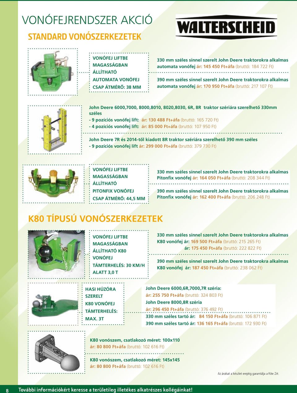 8020,8030, 6R, 8R traktor szériára szerelhető 330mm széles - 9 pozíciós vonófej lift: ár: 130 488 Ft+áfa (bruttó: 165 720 Ft) - 4 pozíciós vonófej lift: ár: 85 000 Ft+áfa (bruttó: 107 950 Ft) John