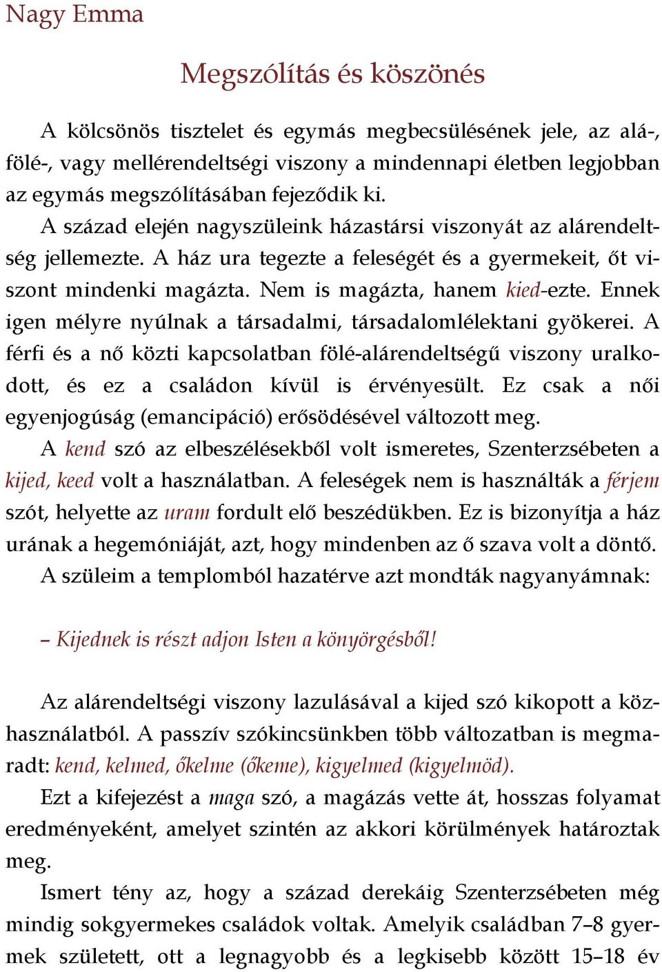 Nem is magázta, hanem kied-ezte. Ennek igen mélyre nyúlnak a társadalmi, társadalomlélektani gyökerei.