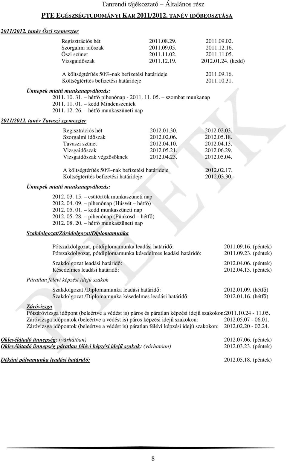 Ünnepek miatti munkanapváltozás: 2011. 10. 31. hétfő pihenőnap - 2011. 11. 05. szombat munkanap 2011. 11. 01. kedd Mindenszentek 2011. 12. 26. hétfő munkaszüneti nap 2011/2012.