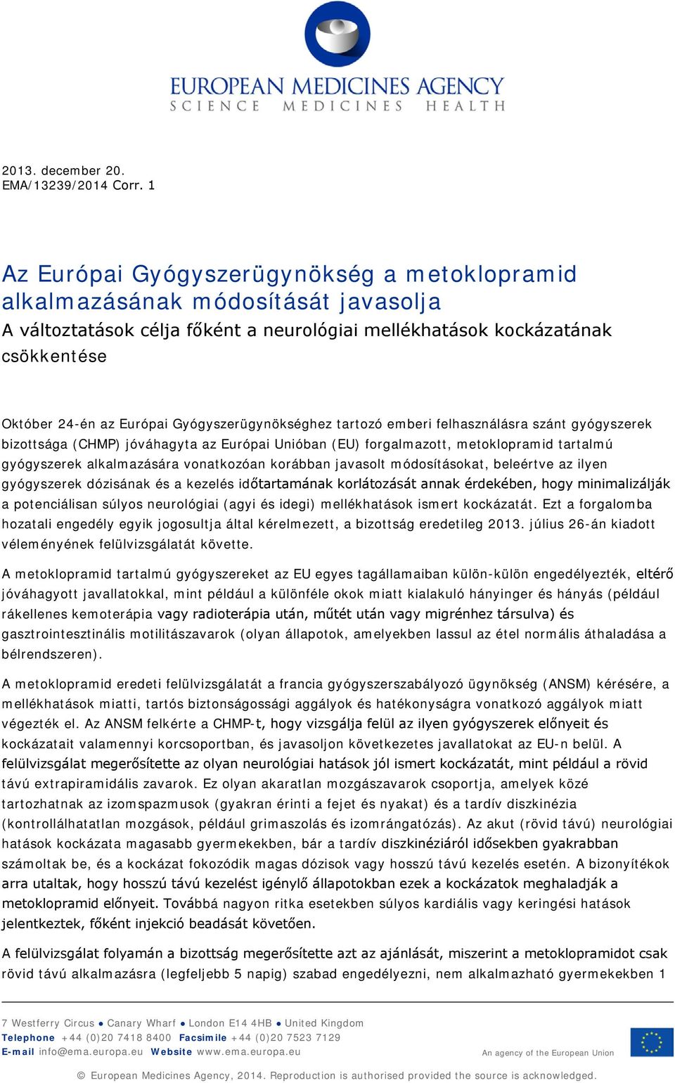 Gyógyszerügynökséghez tartozó emberi felhasználásra szánt gyógyszerek bizottsága (CHMP) jóváhagyta az Európai Unióban (EU) forgalmazott, metoklopramid tartalmú gyógyszerek alkalmazására vonatkozóan