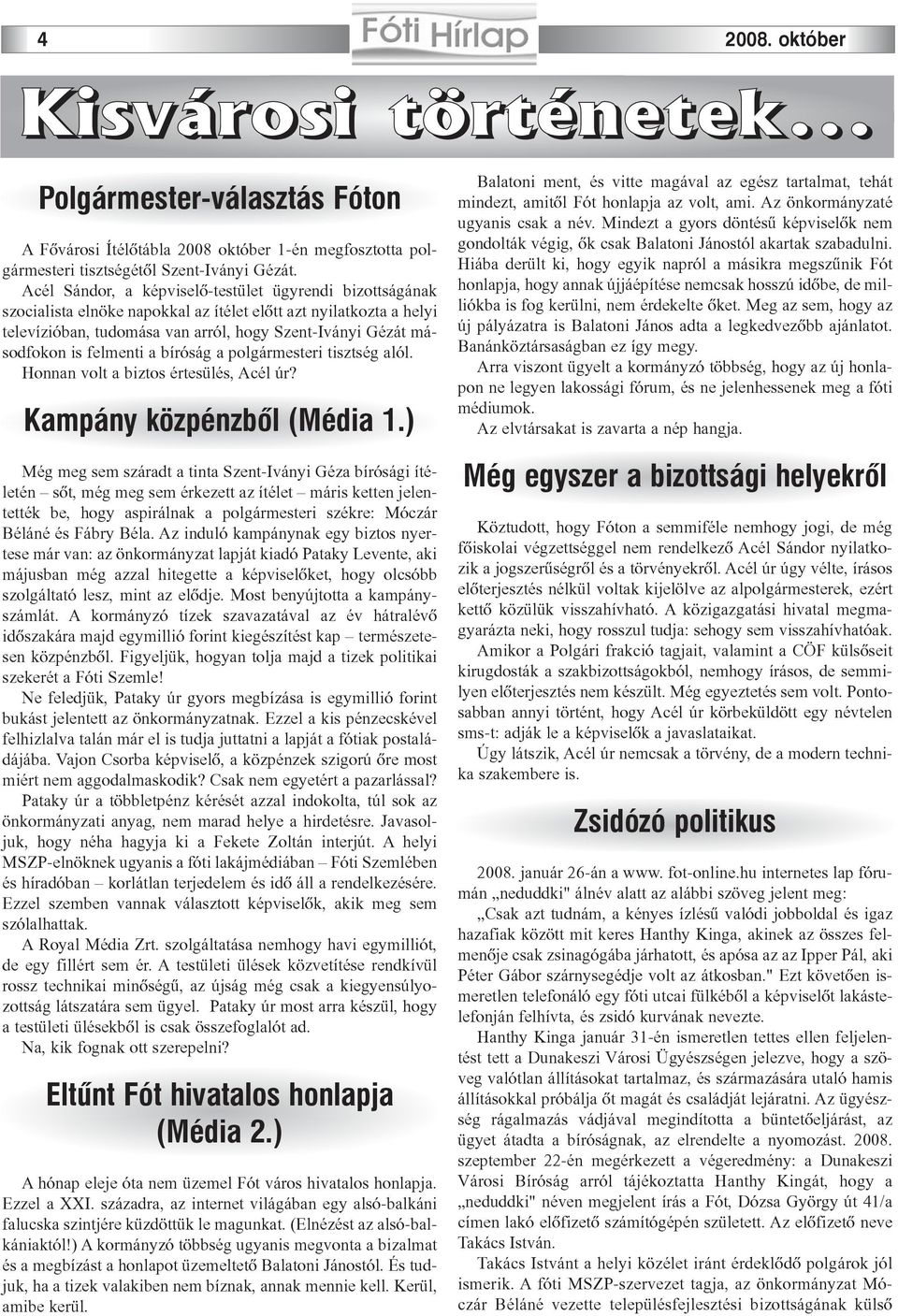 felmenti a bíróság a polgármesteri tisztség alól. Honnan volt a biztos értesülés, Acél úr? Kampány közpénzbõl (Média 1.