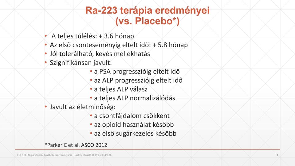 idő a teljes ALP válasz a teljes ALP normalizálódás Javult az életminőség: a csontfájdalom csökkent az opioid használat