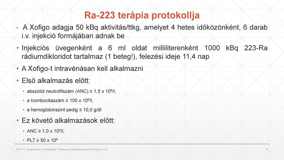 injekció formájában adnak be Injekciós üvegenként a 6 ml oldat milliliterenként 1000 kbq 223-Ra rádiumdikloridot tartalmaz (1 beteg!