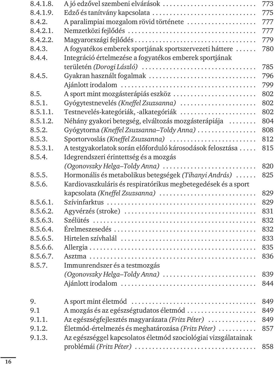 4.3. A fogyatékos emberek sportjának sportszervezeti háttere...... 780 8.4.4. Integráció értelmezése a fogyatékos emberek sportjának területén (Dorogi László)................................. 785 