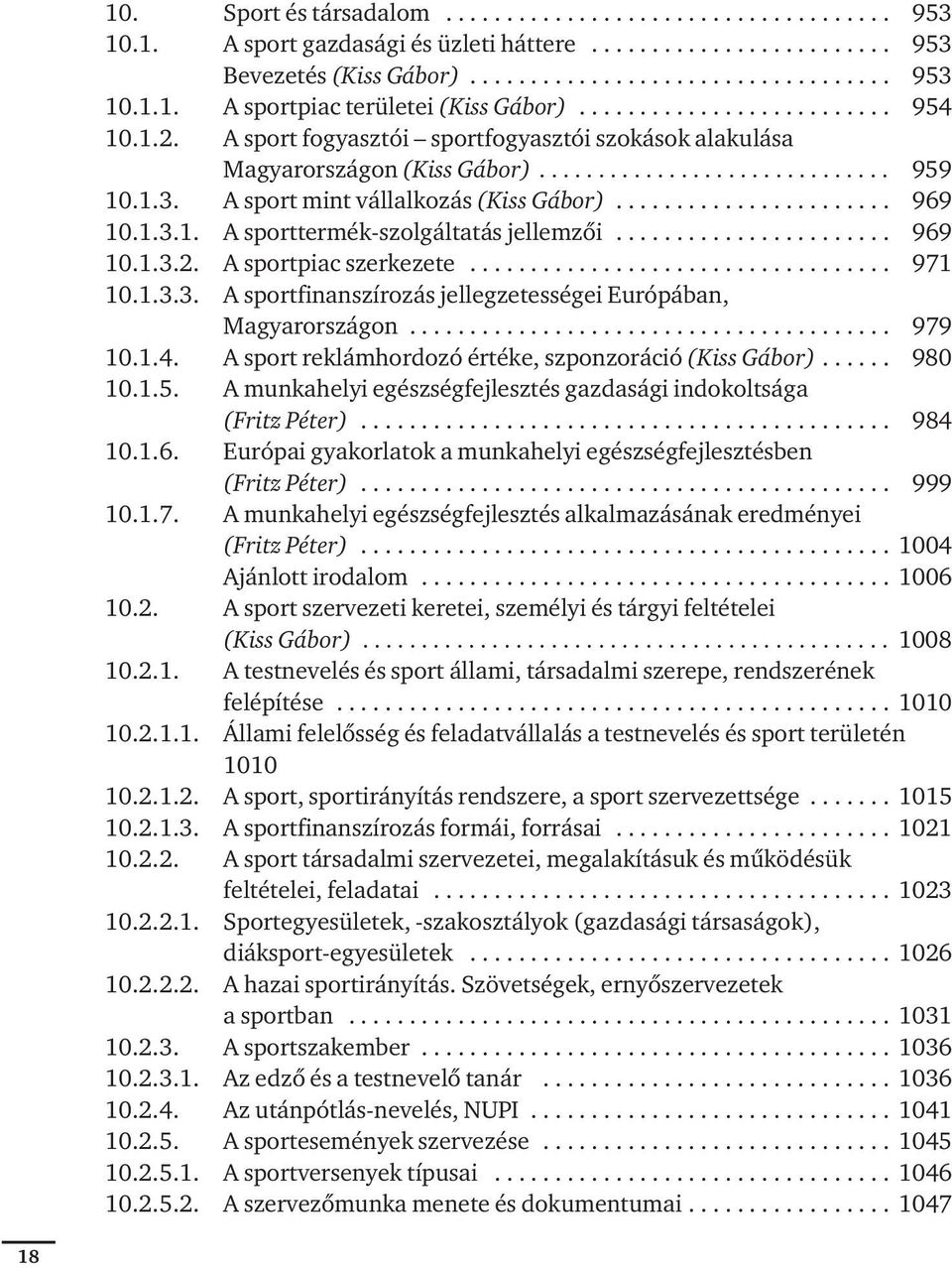 A sport mint vállalkozás (Kiss Gá bor)....................... 969 10.1.3.1. A sport ter mék-szol gál ta tás jel lem zôi....................... 969 10.1.3.2. A sport pi ac szer ke ze te................................... 971 10.