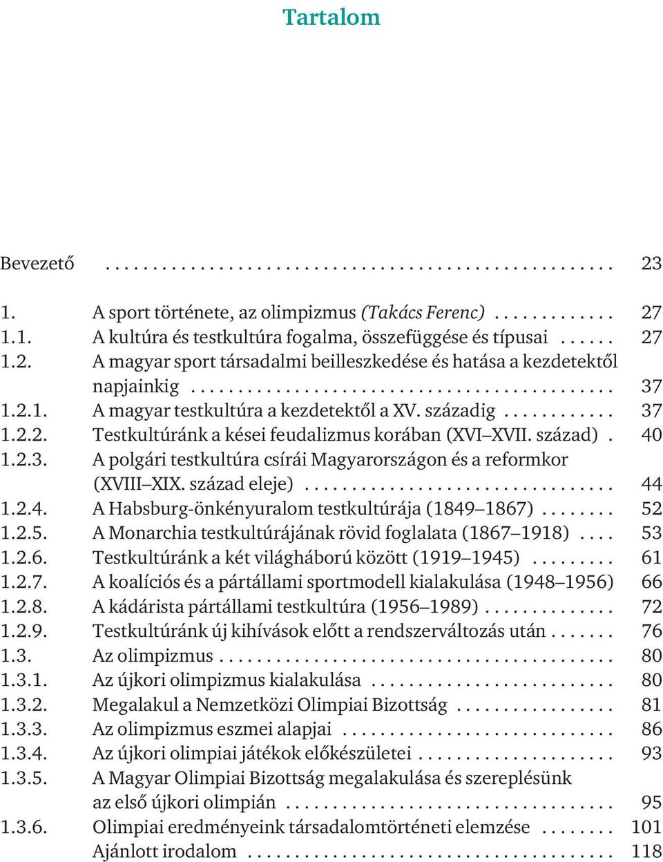 szá za dig............ 37 1.2.2. Testkultúránk a kései feudalizmus korában (XVI XVII. század). 40 1.2.3. A polgári testkultúra csírái Magyarországon és a reformkor (XVIII XIX. szá zad ele je)................................. 44 1.