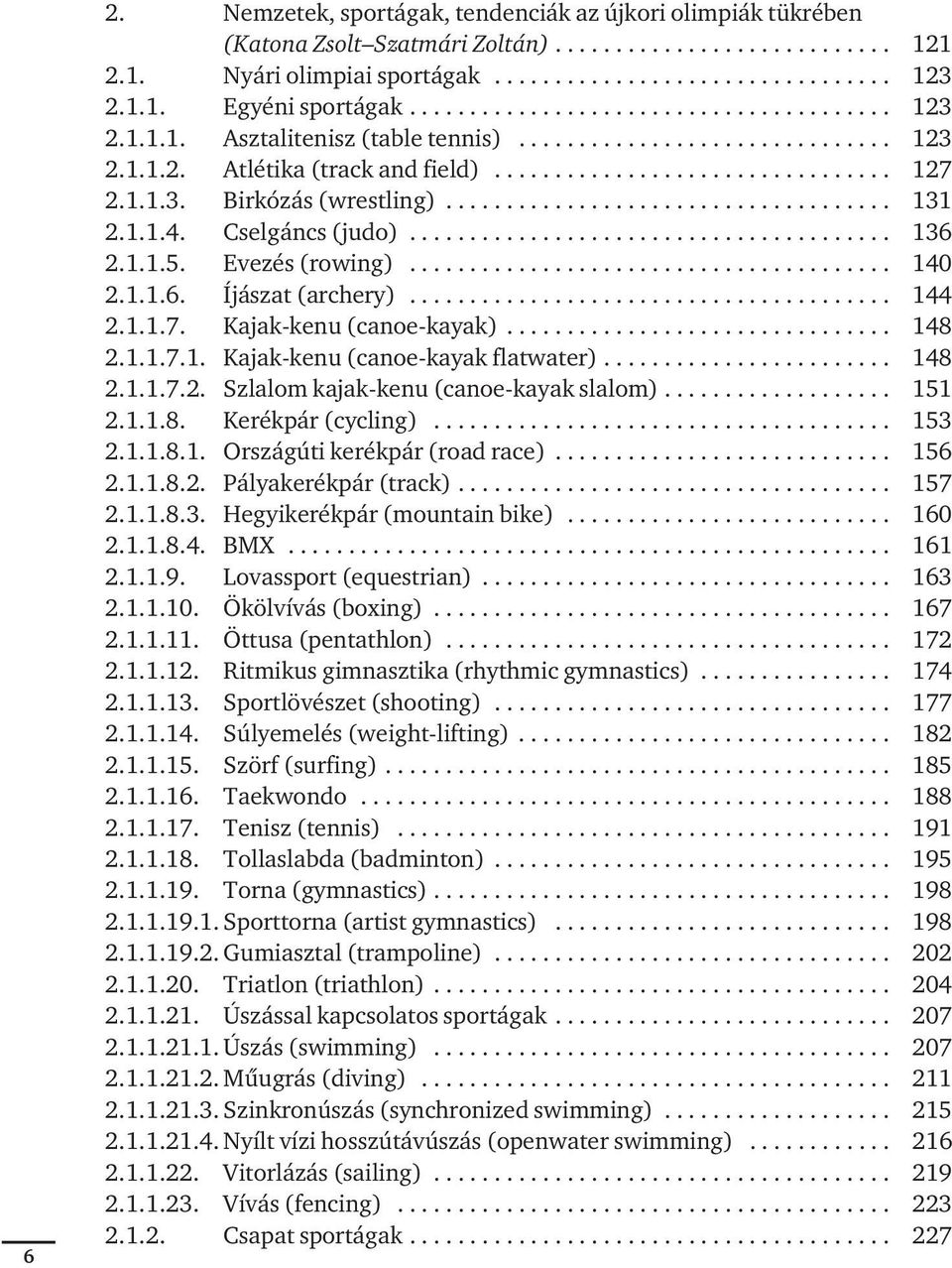 1.1.3. Bir kó zás (wrest ling)..................................... 131 2.1.1.4. Csel gáncs (ju do)........................................ 136 2.1.1.5. Eve zés (ro wing)........................................ 140 2.