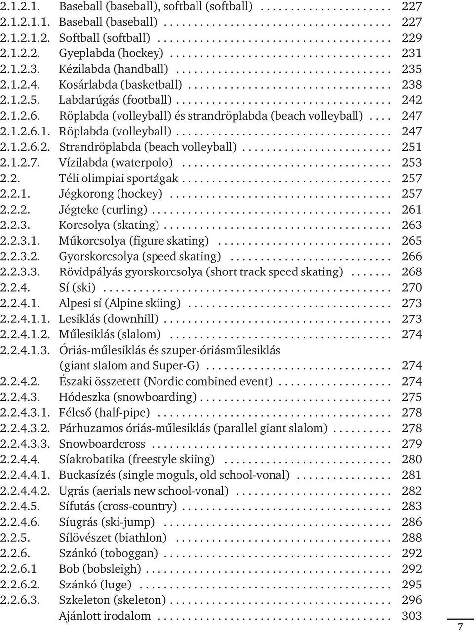 1.2.5. Lab da rú gás (foot ball).................................... 242 2.1.2.6. Röplabda (volleyball) és strandröplabda (beach volleyball).... 247 2.1.2.6.1. Röp lab da (vol le y ball).................................... 247 2.1.2.6.2. Strand röp lab da (be ach vol le y ball).