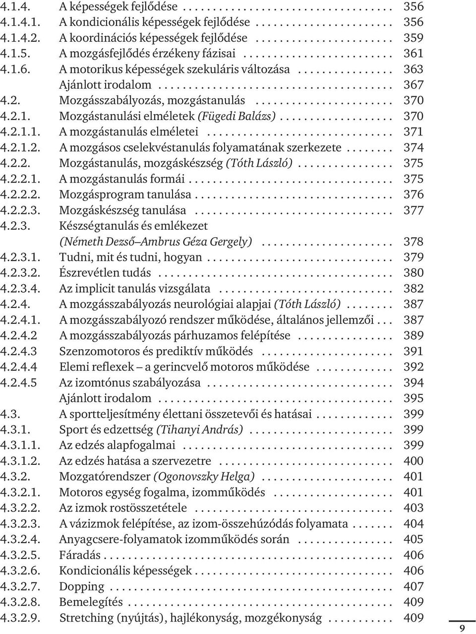 4.1.6. A mo to ri kus ké pes sé gek sze ku lá ris vál to zá sa................ 363 Aján lott iro da lom....................................... 367 4.2. Moz gás sza bá lyo zás, moz gás ta nu lás.